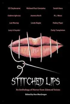Stitched Lips: An Anthology of Horror from Silenced Voices, Paperback/Ken MacGregor