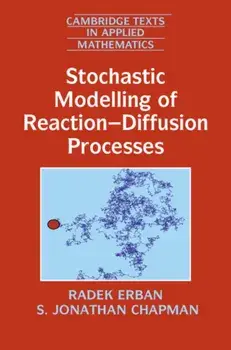 Stochastic Modelling of Reaction-Diffusion Processes, Hardback/S. Jonathan Chapman