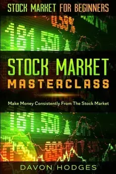 Stock Market For Beginners: STOCK MARKET MASTERCLASS: Make Money Consistently From The Stock Market, Paperback/Davon Hogdes