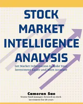 Stock Market Intelligence Analysis: Get Market Information to Make Your Investment Easier and More Accurate, Paperback/Cameron Sae