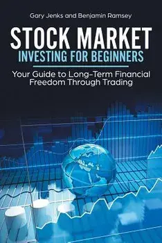 Stock Market Investing for Beginners: Your Guide to Long-Term Financial Freedom Through Trading, Paperback/Gary Jenks