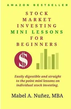 Stock Market Investing Mini-Lessons for Beginners: A Starter Guide for Beginner Investors, Paperback/Mabel a. Nunez