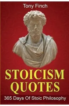 Stoicism Quotes: 365 Days of Stoic Philosophy - Tony Finch