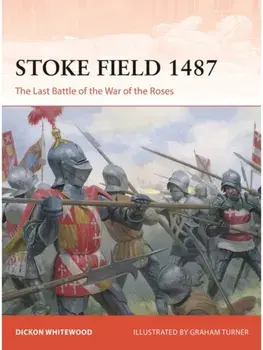 Stoke Field 1487. The Last Battle of the Wars of the Roses, Paperback/Dickon Whitewood