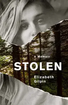 Stolen. An Adolescence Lost to the Troubled Teen Industry, Paperback/Elizabeth Gilpin