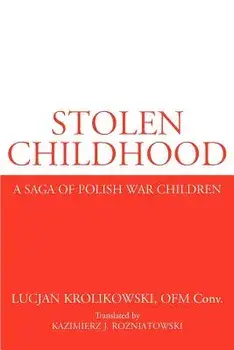Stolen Childhood: A Saga of Polish War Children, Paperback/Lucjan Krolikowski
