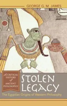Stolen Legacy: The Egyptian Origins of Western Philosophy: The Egyptian Origins of Western Philosophy, Hardcover/George G. M. James