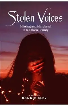 Stolen Voices: Missing and Murdered in Big Horn County - Bonnie Bley