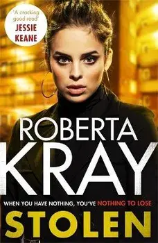 Stolen. When you have nothing, you've nothing to lose..., Paperback/Roberta Kray