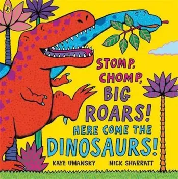 Stomp, Chomp, Big Roars! Here Come the Dinosaurs!, Paperback/Kaye Umansky