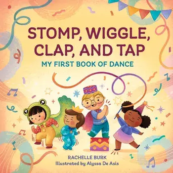 Stomp, Wiggle, Clap, and Tap, Hardcover/Rachelle Burk