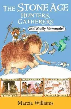 Stone Age: Hunters, Gatherers and Woolly Mammoths, Paperback/Marcia Williams
