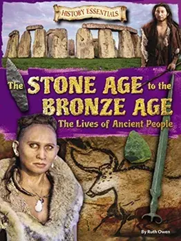 Stone Age to the Bronze Age. The Lives of Ancient People, Paperback/Ruth Owen