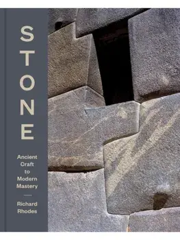 Stone. Ancient Craft to Modern Mastery, Hardback/Richard Rhodes