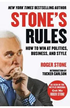 Stone's Rules: How to Win at Politics, Business, and Style - Roger Stone