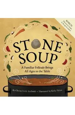 Stone Soup: A Familiar Folktale Brings All Ages to the Table - Christel Gollnick