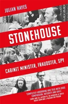 Stonehouse. Cabinet Minister, Fraudster, Spy, Paperback/Julian Hayes