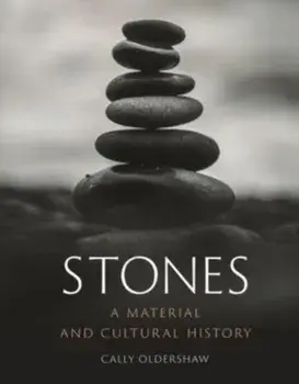 Stones. A Material and Cultural History, Hardback/Cally Oldershaw