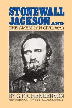 Stonewall Jackson and the American Civil War, Paperback/G. F. R. Henderson