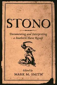 Stono: Documenting and Interpreting a Southern Slave Revolt, Paperback/Mark M. Smith