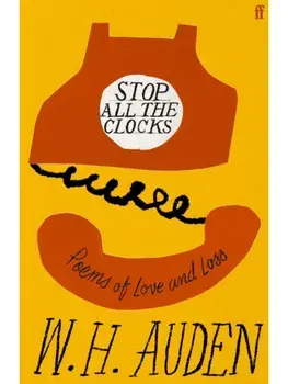 Stop All the Clocks. Poems of Love and Loss, Main, Hardback/W.H. Auden