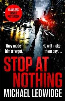 Stop At Nothing. the explosive new thriller James Patterson calls 'flawless', Paperback/Michael Ledwidge