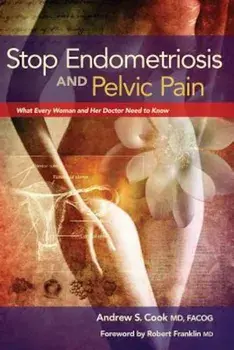 Stop Endometriosis and Pelvic Pain: What Every Woman and Her Doctor Need to Know, Paperback/Andrew Cook