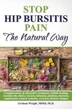 Stop Hip Bursitis Pain: The Natural Way, Paperback/Graham Wright Mphil Ph. D.