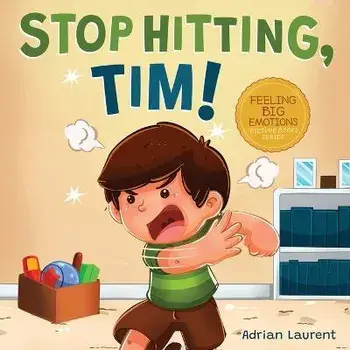 Stop Hitting, Tim!: A Calming Picture Book and Story about Boys Stopping Hitting, How to Control Anger, the Urge to Hit and Using Gentle H, Paperback/Adrian Laurent