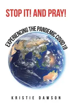 Stop It! and Pray!: Experiencing the Pandemic Covid19, Paperback/Kristie Dawson