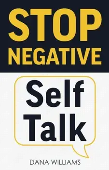 Stop Negative Self Talk: How to Rewire Your Brain to Think Positively, Paperback/Dana Williams