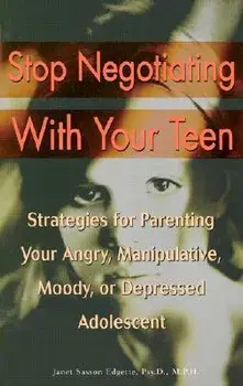 Stop Negotiating with Your Teen: Strategies for Parenting Your Angry, Manipulative, Moody, or Depressed Adolescent, Paperback/Janet Sasson Edgette
