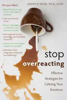 Stop Overreacting: Effective Strategies for Calming Your Emotions, Paperback/Judith P. Siegel