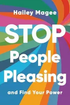 Stop People Pleasing. And Find Your Power, Paperback/Hailey Magee