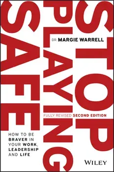Stop Playing Safe: How to Be Braver in Your Work, Leadership and Life, Paperback/Margie Warrell