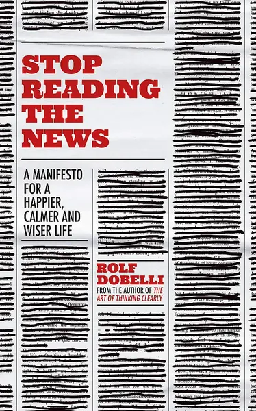 Stop Reading the News | Rolf Dobelli
