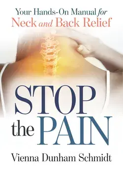 Stop the Pain: Your Hands-On Manual for Neck and Back Relief, Paperback/Vienna Dunham Schmidt