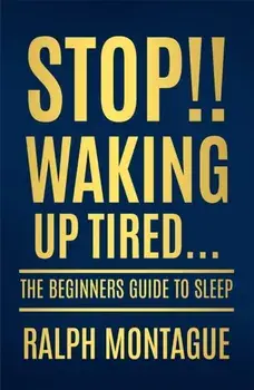 Stop!! Waking Up Tired. The Beginners Guide To Sleep, Paperback/***