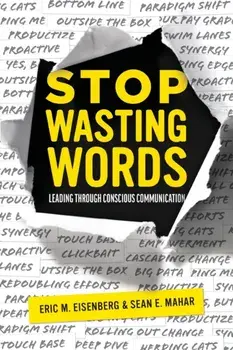 Stop Wasting Words: Leading Through Conscious Communication, Paperback/Eric M. Eisenberg