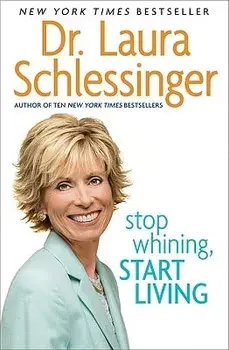 Stop Whining, Start Living, Paperback/Laura C. Schlessinger