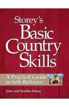 Storey's Basic Country Skills: A Practical Guide to Self-Reliance - John Storey