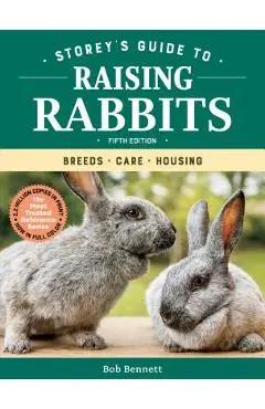 Storey's Guide to Raising Rabbits, 5th Edition: Breeds, Care, Housing - Bob Bennett