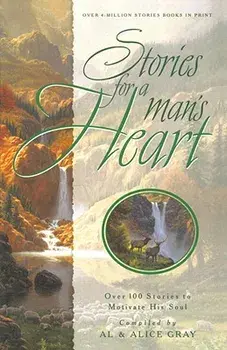 Stories for a Man's Heart: Over 100 Stories to Motivate His Soul, Paperback/Al Gray