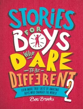 Stories for Boys Who Dare to Be Different 2: Even More True Tales of Amazing Boys Who Changed the World, Hardcover/Ben Brooks