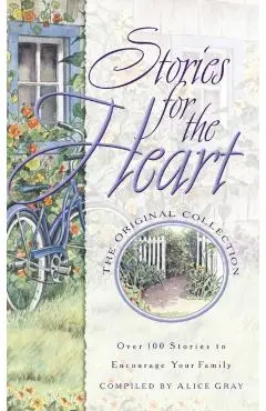 Stories for the Heart: Over 100 Stories to Encourage Your Soul - Alice Gray