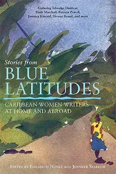Stories from Blue Latitudes: Caribbean Women Writers at Home and Abroad, Paperback/Elizabeth Nunez