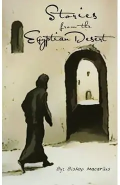 Stories from the Egyptian Desert - Bishop Macarius