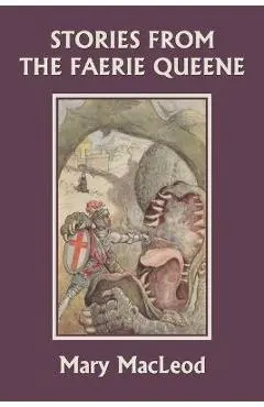 Stories from the Faerie Queene (Yesterday's Classics) - Mary Macleod