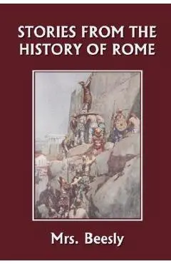 Stories from the History of Rome (Yesterday's Classics) - Beesly