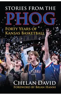 Stories from the Phog: Forty Years of Kansas Basketball - Chelan David